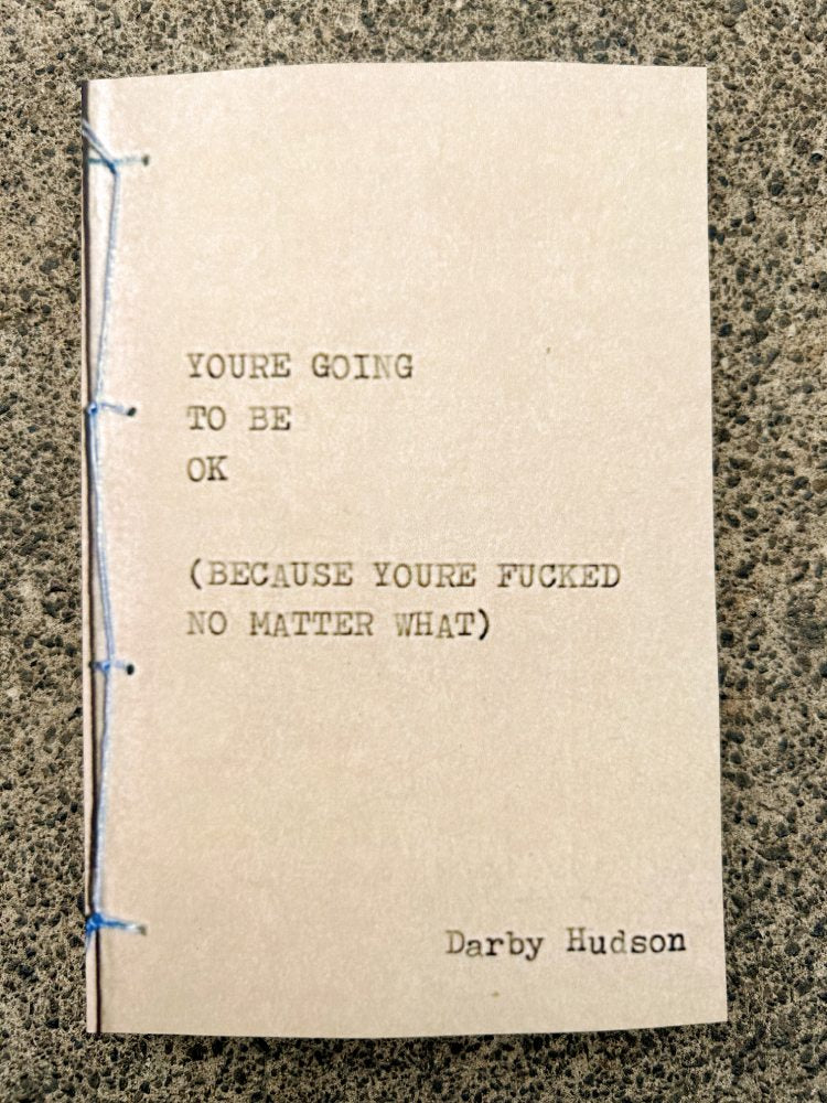 YOU'RE GOING TO BE OK (BECAUSE YOU'RE FUCKED NO MATTER WHAT) - paperback